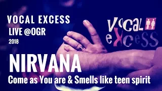 Come as you are &  Smells like teen spirit (Nirvana) - Vocal eXcess Rock Choir Live @ OGR 2018