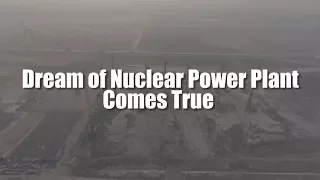 Dream of nuclear power plant comes true