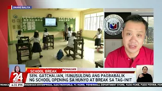 Sen. Gatchalian, isinusulong ang pagbabalik ng school opening sa Hunyo at break sa... | 24 Oras