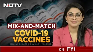 ICMR Has A New Report On Mix-And-Match Vaccines: The Way Forward | FYI