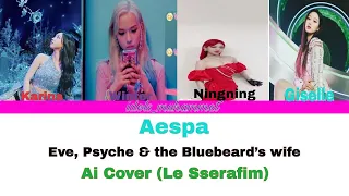 [AI Cover] Aespa Eve, Psyche & the Bluebeard’s wife (Color Coded Lyrics) (Le Sserafim) #teaser2