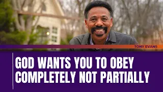 Faith in Motion-God Wants You to Obey Completely Not Partially-Tony Evans 2024