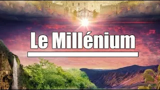 Le Millénium | Le Règne de Jésus Christ |