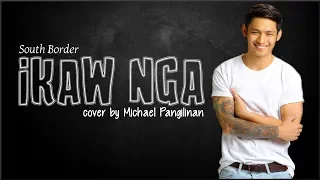 South Border - Ikaw Nga (Michael Pangilinan cover)(Lyrics)