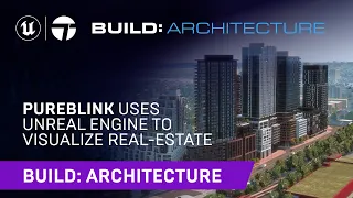 Pureblink Uses Unreal Engine to Visualize Real-Estate | Build: Architecture 2021