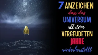 7 Anzeichen, dass das Universum all deine vergeudeten Jahre wiederherstellt