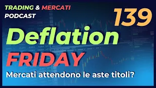 "DEFLATION FRIDAY"? Mercati in attesa delle aste titoli - Ep. 139 "Trading & Mercati" Podcast Live