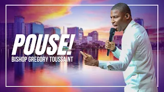 Pouse!!! | Bishop Gregory Toussaint | 4 Jours de Conférence 2023