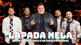 Grupo Menos é Mais e Matheus Fernandes - Lapada Nela (Letra) - Grupo Menos é Mais Lapada Nela