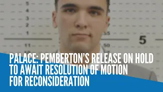 Palace: Pemberton’s release on hold to await resolution of motion for reconsideration