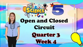 Science 5 Q3 Week 4 Open and Closed Circuit