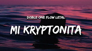 Doble ONE Flow Letal - Mi Kryptonita (Letra / Lyrics) "quiere que le regue como no si esta preciosa"