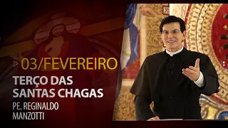Terço das Santas Chagas | Padre Reginaldo Manzotti | 03 de Fevereiro de 2023