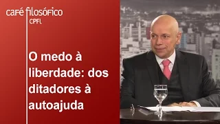 O medo à liberdade: dos ditadores à autoajuda | Leandro Karnal