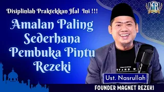 AMALAN PALING SEDERHANA PEMBUKA PINTU REZEKI - Disiplinkan Hal Ini‼️| Magnet Rezeki Ust. Nasrullah