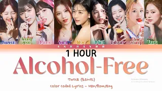 [1 HOUR] TWICE - 'Alcohol-Free'  Lyrics (트와이스 Alcohol-Free ) [Color Coded Lyrics - Han/Rom/Eng]