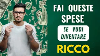 5 SPESE DA FARE assolutamente se vuoi diventare ricco