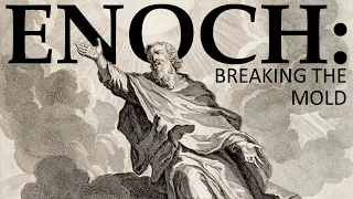 Enoch, Breaking the Mold; by Chris Perry; Sunday PM 5/12/2024