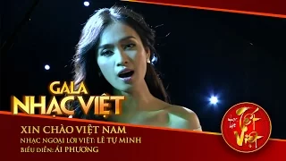 Xin Chào Việt Nam - Ái Phương | Gala Nhạc Việt 1