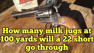 How many milk jugs will a 22 short go through at 100 yards from Ruger new model single 6