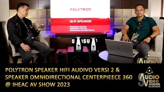 Polytron Hifi Speaker Audivo v2 & Centerpiece 360 Omnidirectional Speaker @ IHEAC AV SHOW 2023