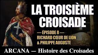 La troisième croisade : Richard Coeur de Lion et Philippe Auguste - Histoire des Croisades 8/12