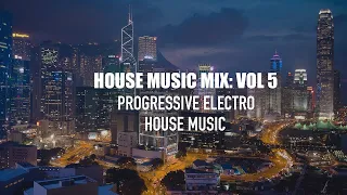 Progressive House & Electro House Music Mix | House Music Mix #5