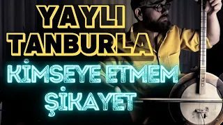 Kimseye Etmem Şikayet | Yaylı Tanbur Tambur