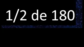 1/2 de 180 , fraccion de un numero , parte de un numero