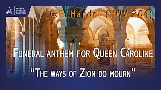 Funeral Anthem for Queen Caroline "The Ways of Zion do Mourn" - G.F. Händel (HWV 264)