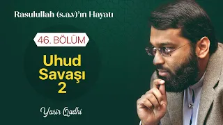 Rasulullah'ın Hayatı - 46. Bölüm: Uhud Savaşı (2) - Dr. Yasir Qadhi