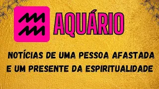 ♒ AQUÁRIO😯 NOTÍCIAS DE UMA PESSOA AFASTADA 🎁 E UM PRESENTE DA ESPIRITUALIDADE