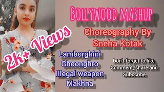 Bollywood Mashup By Sneha Kotak | Lamborghini | Ghoonghro | Illegal weapon | Makhna