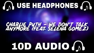 Charlie Puth - We Don't Talk Anymore (feat. Selena Gomez) || Use Headphones 🎧 - 10D SOUNDS