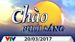 CHÀO BUỔI SÁNG VTV [20/03/2017] | FULL