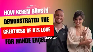 How Kerem Bürsin demonstrated the greatness of his love for Hande Erçel!#handeerçel #kerembursin