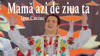 Igor Cuciuc - Mama azi de ziua ta | Official Video