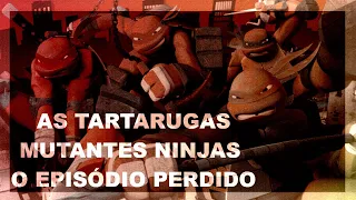 AS TARTARUGAS MUTANTES NINJAS - O EPISÓDIO PERDIDO