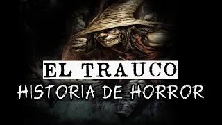 El TRAUCO (Historia De Horror)