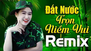 LK Đất Nước Trọn Niềm Vui HÀO HÙNG KHÍ THẾ - Nhạc Đỏ Cách Mạng Remix Sôi Động Nhất