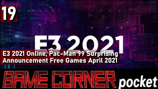 Game Corner Pocket #19 E3 IS BACK Pac Man 99 Announced