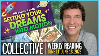 Weekly Collective Reading • June 11 to June 18, 2023 • Launch Pad: Setting Your Dreams into Motion!