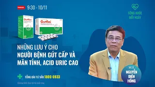 [Sống khoẻ mỗi ngày] Những lưu ý cho người bệnh Gút cấp và mãn tính, acid uric cao | VTC Now