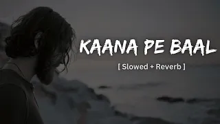 Kaana Pe Baal ~ Perfectly Slowed+Reverb ~ Amanraj Gill || Pranjal Dahiya   Komal C || BR INDUSTRY