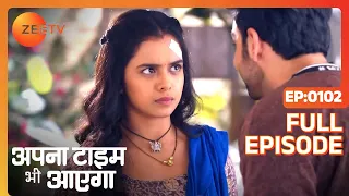 Apna Time Bhi Aayega | Ep.102 | Rani को क्यों हो रही है घबराहट? | Full Episode | ZEE TV