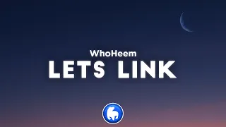 WhoHeem - Lets Link (Clean - Lyrics)