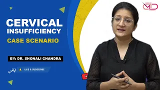 Cervical Insufficiency || Case Scenario || Dr. Shonali Chandra