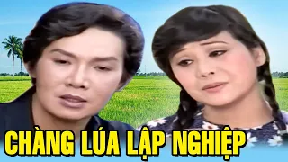 Cải Lương " Chàng lúa lập Nghiệp " Cải Lương Xã Hội Vũ Linh, Tài Linh hay Nhất