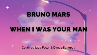 Bruno Mars - When I Was Your Man Cover + Lyrics Jada Facer & Dimas Senopati