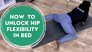 How to Unlock Hip Flexibility In Bed